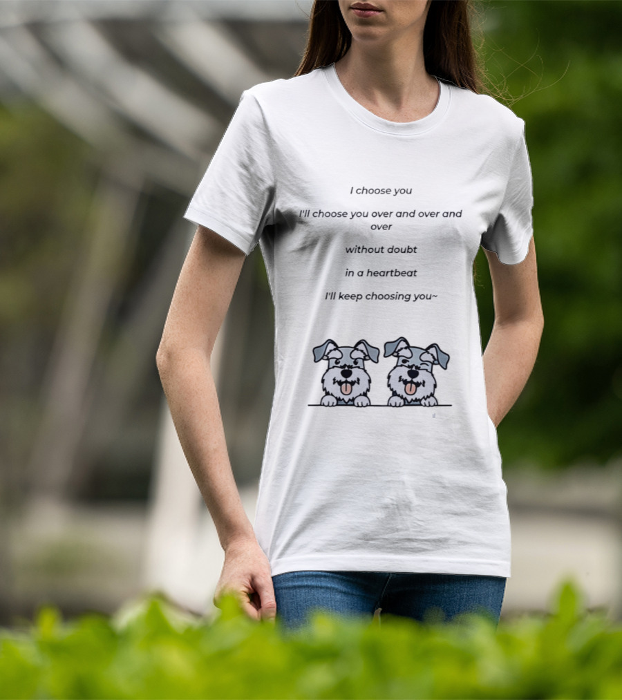 I Choose You Over And Over Without Doubt Heartbeat I'll Keep Choosing You Puppies T-Shirt