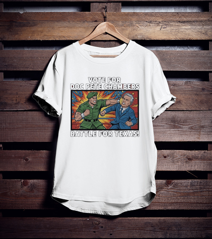 Vote Doc Pete Chambers Battle For Texas Powerful Heroic Showdown T-Shirt