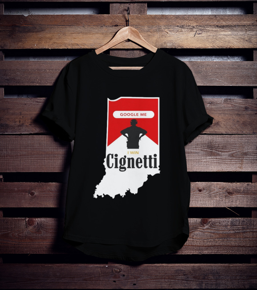 Google Me I Win Cignetti Indiana Hoosiers T-Shirt