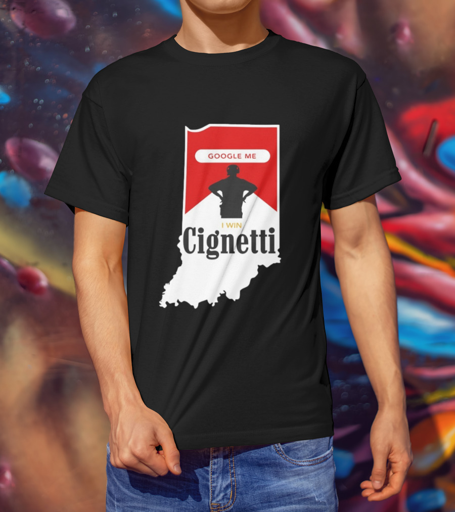 Google Me I Win Cignetti Indiana Hoosiers T-Shirt