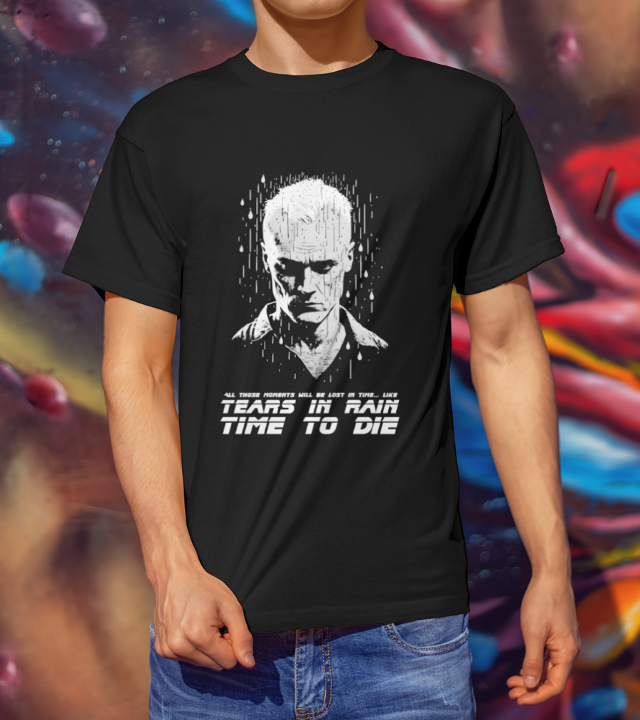 Tears In Rain Time To Die All Those Moments Lost In Time T-Shirt
