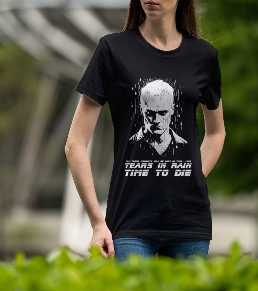 Tears In Rain Time To Die All Those Moments Lost In Time T-Shirt