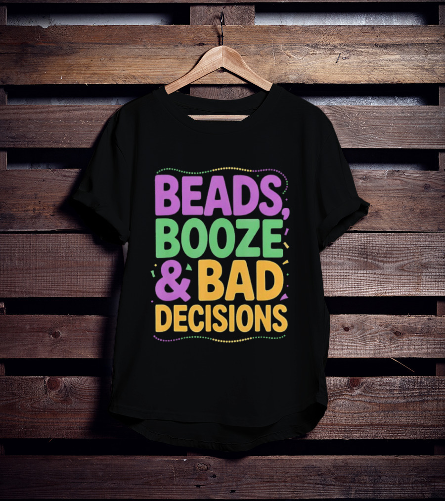 Mardi Gras Beads Booze Bad Decisions Party Fun T-Shirt