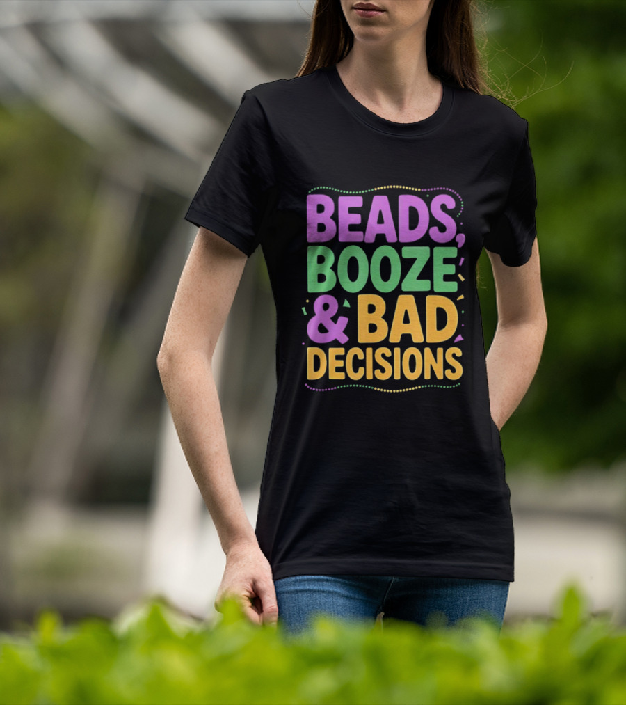 Mardi Gras Beads Booze Bad Decisions Party Fun T-Shirt