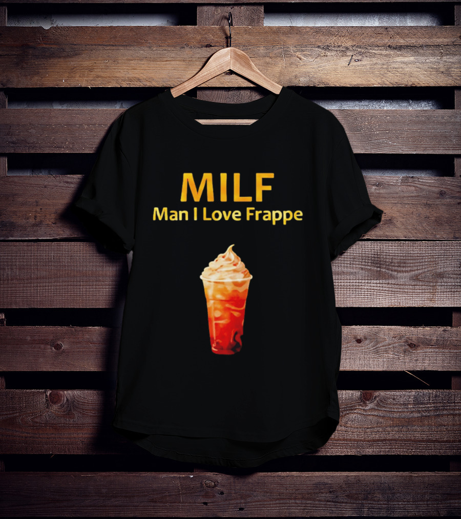 MILF Man I Love Frappe Coffee Humor Beverage T-Shirt