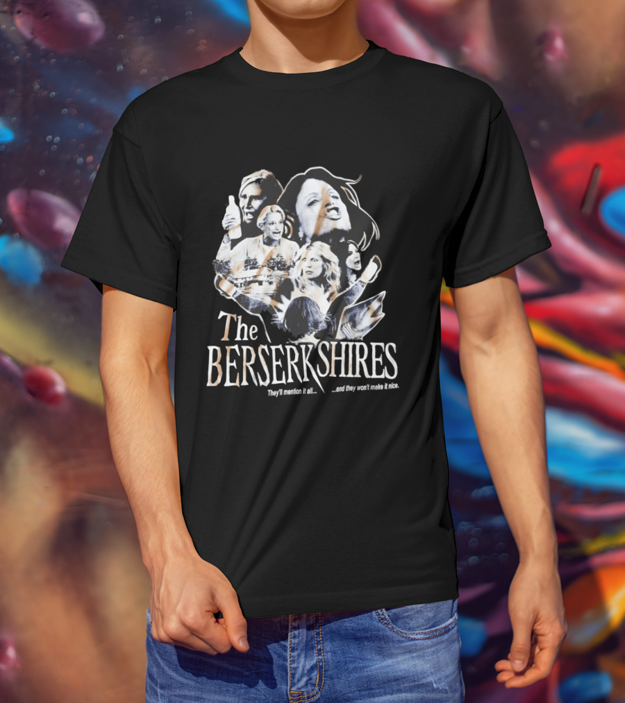 The Berserkshires They’ll Mention It All And They Won’t Make It Nice T-Shirt