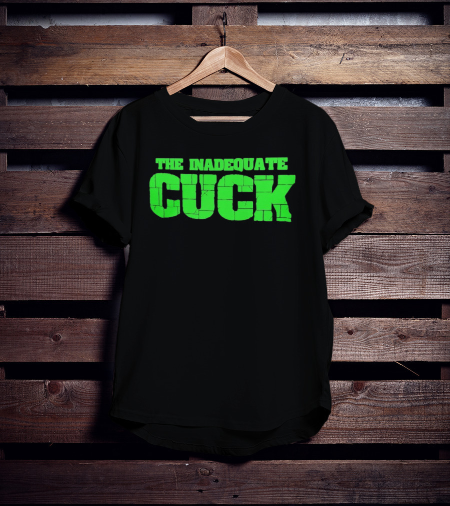 The Inadequate Cuck Bold Green Block Letters T-Shirt