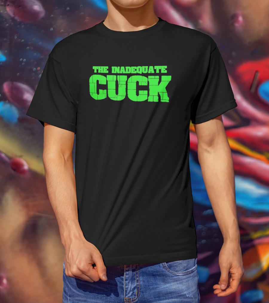 The Inadequate Cuck Bold Green Block Letters T-Shirt