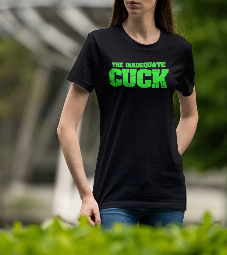 The Inadequate Cuck Bold Green Block Letters T-Shirt
