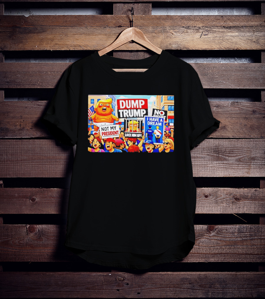 Not My President Dump Trump Lock Him Up I Have A Dream Protest Signs T-Shirt