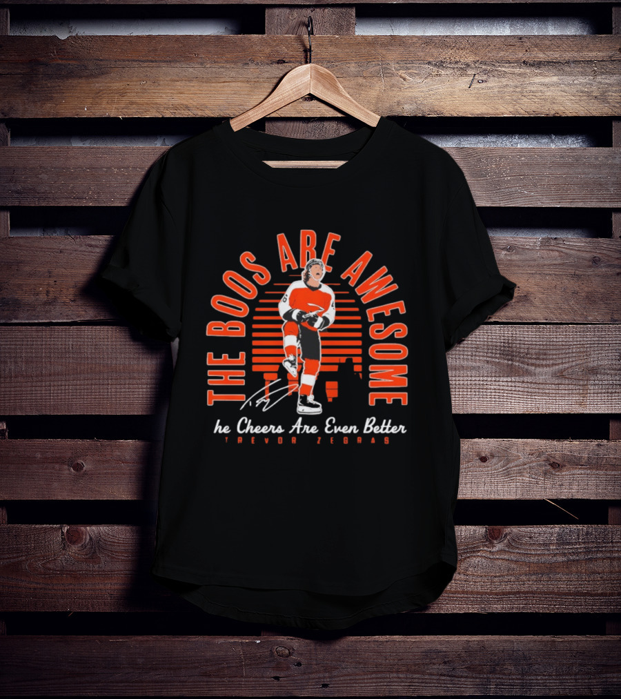 The Boos Are Awesome The Cheers Are Even Better Trevor Zegras Philadelphia Flyers T-Shirt