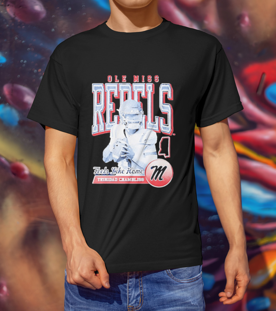 Ole Miss Rebels Trinidad Chambliss Feels Like Home Football Spirit T-Shirt