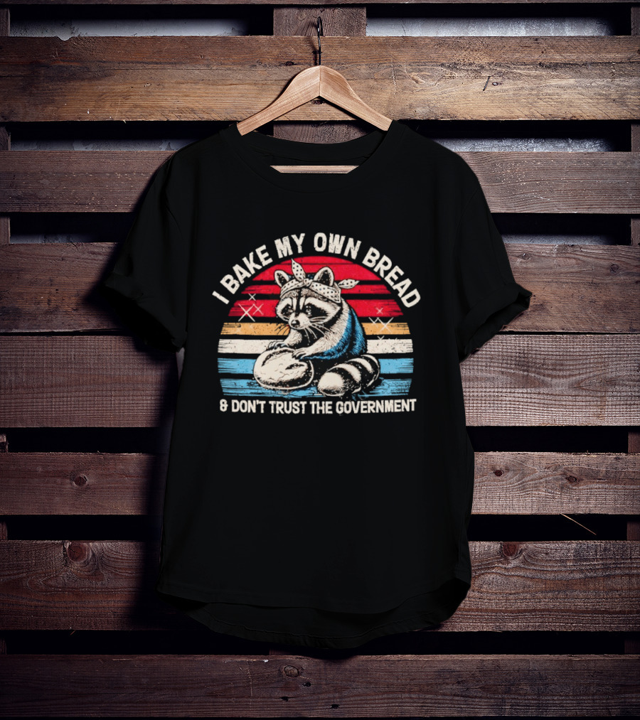 Raccoon Bandana I Bake My Own Bread Don't Trust The Government T-Shirt