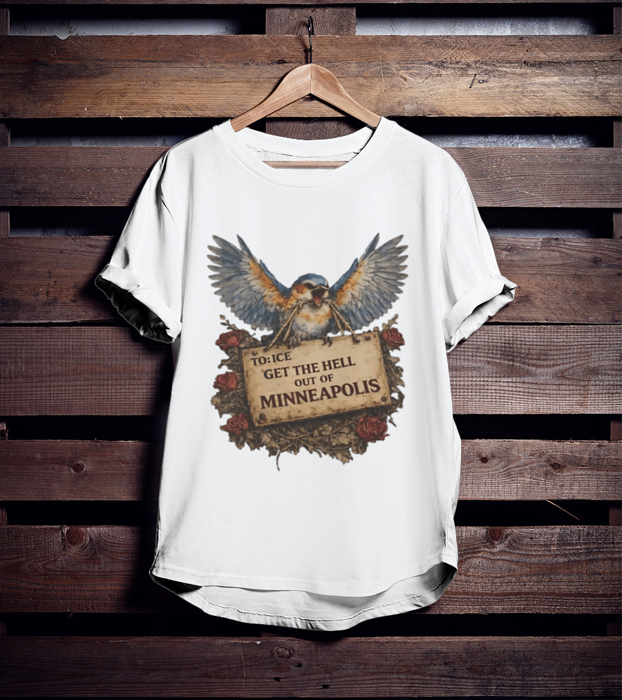 TO ICE Get The Hell Out Of Minneapolis Bird T-Shirt