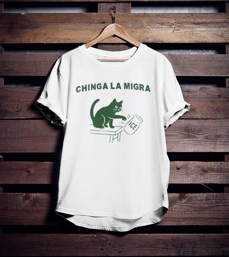 Chinga La Migra Cat Anti ICE Protest Activism T-Shirt