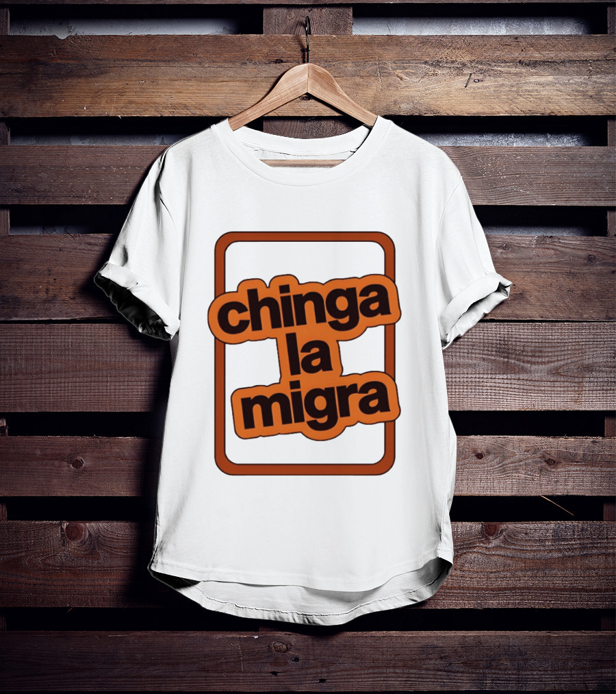 Chinga La Migra Bold T-Shirt