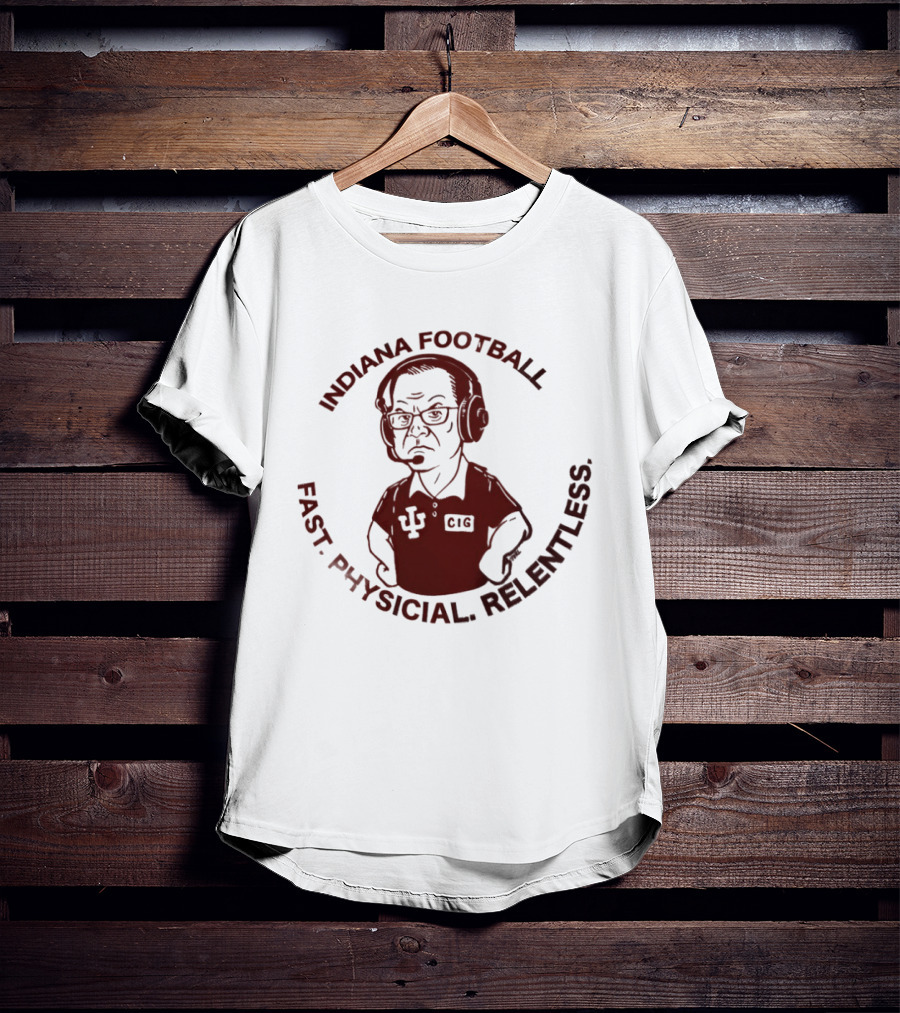 Indiana Football Fast Physical Relentless Curt Cignetti T-Shirt