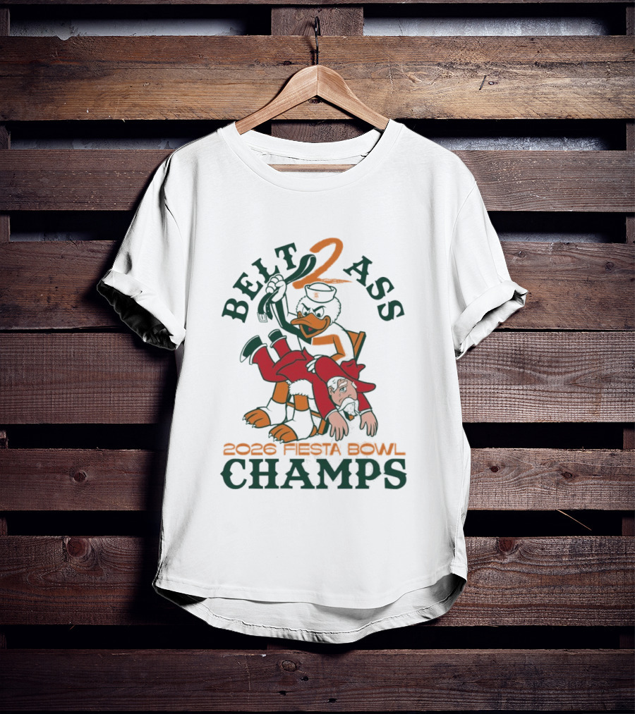 Belt 2 Ass 2026 Fiesta Bowl Champs Miami Hurricanes T-Shirt