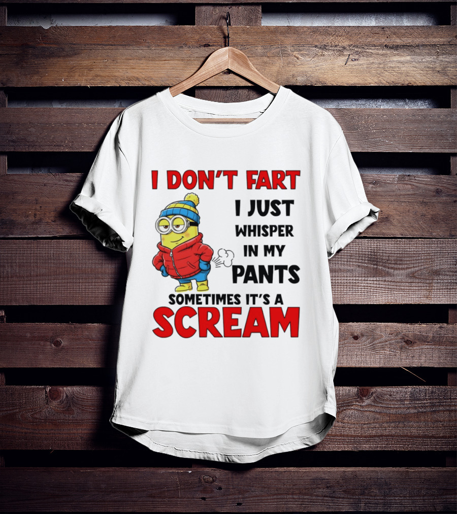 Minion I Don’t Fart I Just Whisper In My Pants Sometimes It’s A Scram T-Shirt