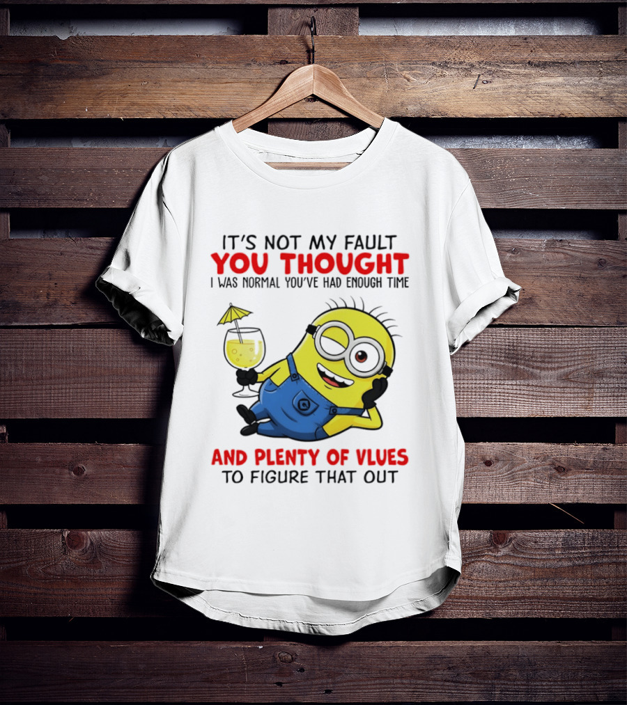 Minion It's Not My Fault You Thought I Was Normal Plenty Of Vlues T-Shirt