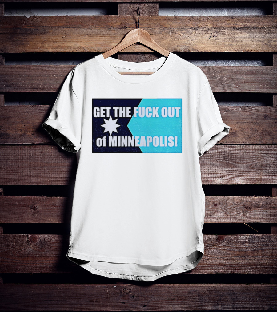 Get The Fuck Out Of Minneapolis Protest Star T-Shirt