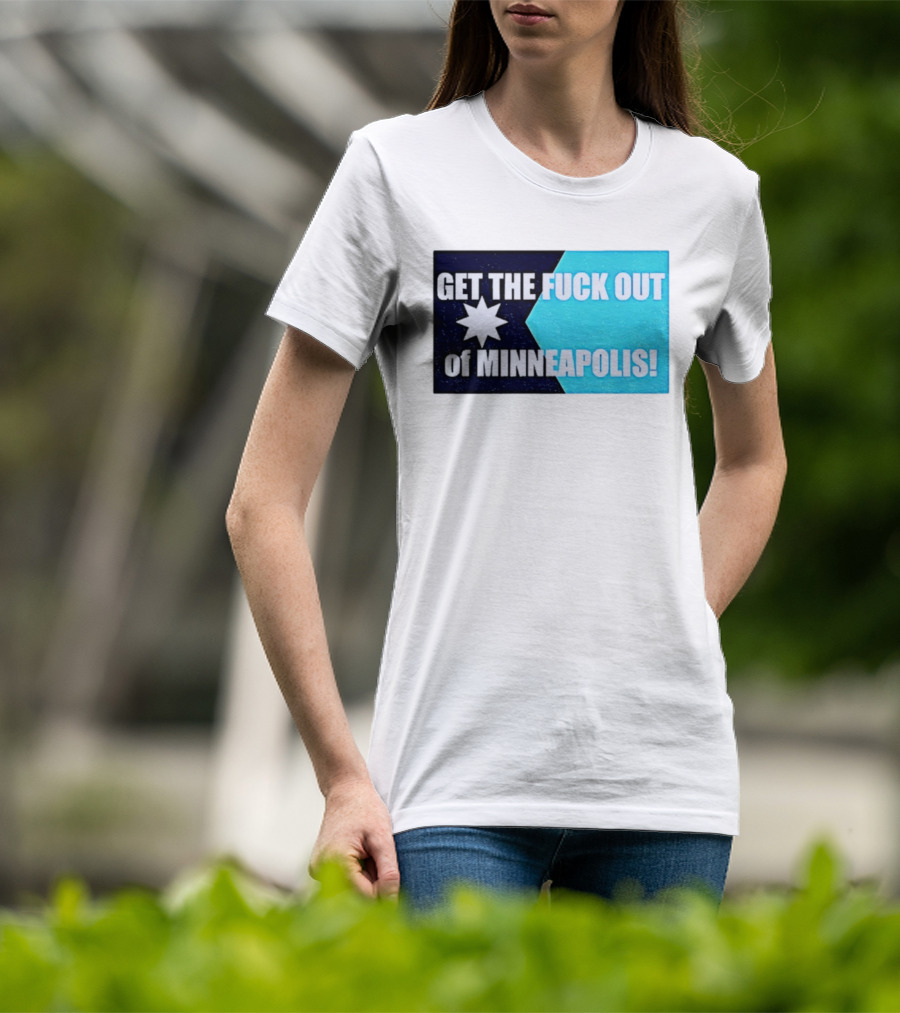 Get The Fuck Out Of Minneapolis Protest Star T-Shirt
