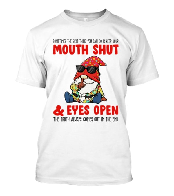 Gnome Keep Your Mouth Shut Eyes Open Truth Always Comes Out T-Shirt
