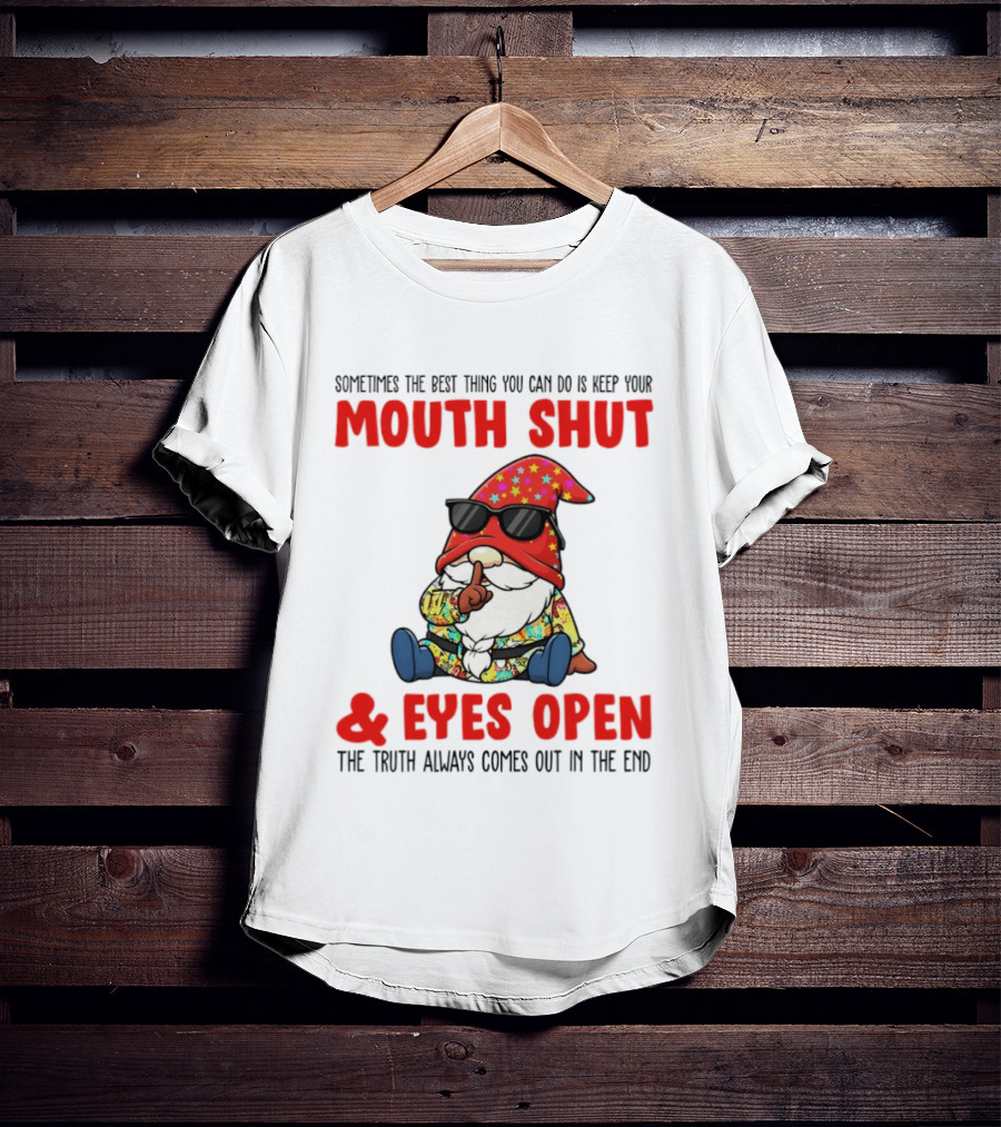 Gnome Keep Your Mouth Shut Eyes Open Truth Always Comes Out T-Shirt