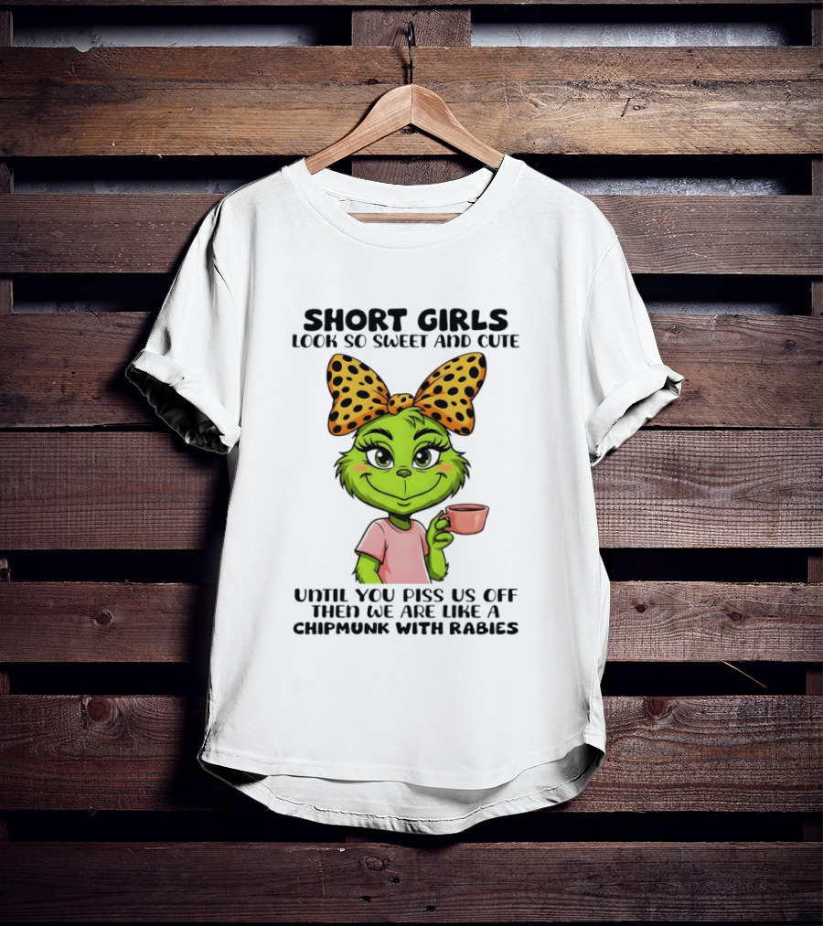 Short Girls Look So Sweet And Cute Until You Piss Us Off Chipmunk With Rabies T-Shirt