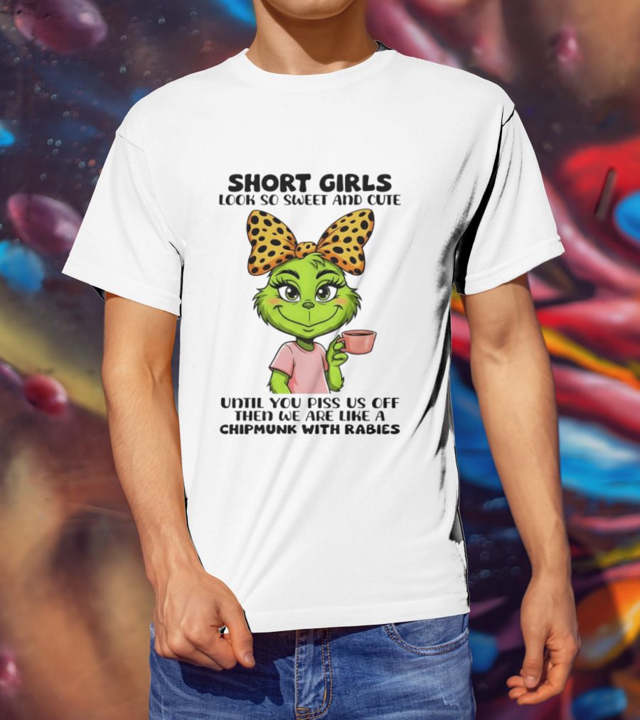 Short Girls Look So Sweet And Cute Until You Piss Us Off Chipmunk With Rabies T-Shirt