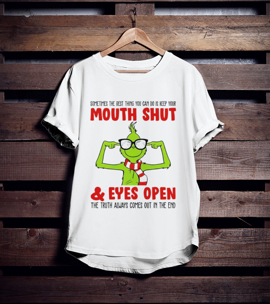 Grinch Keep Your Mouth Shut Eyes Open Truth Always Comes Out T-Shirt