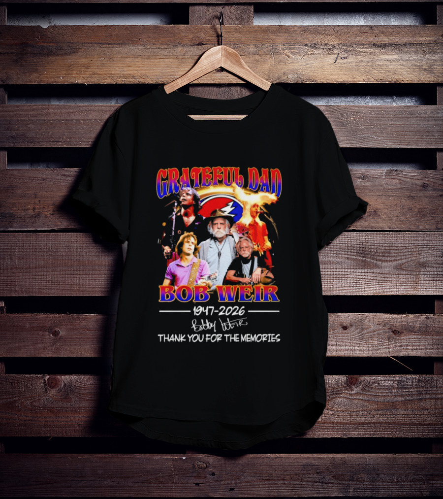 Grateful Dad Bob Weir 1947 2026 Thank You For The Memories T-Shirt