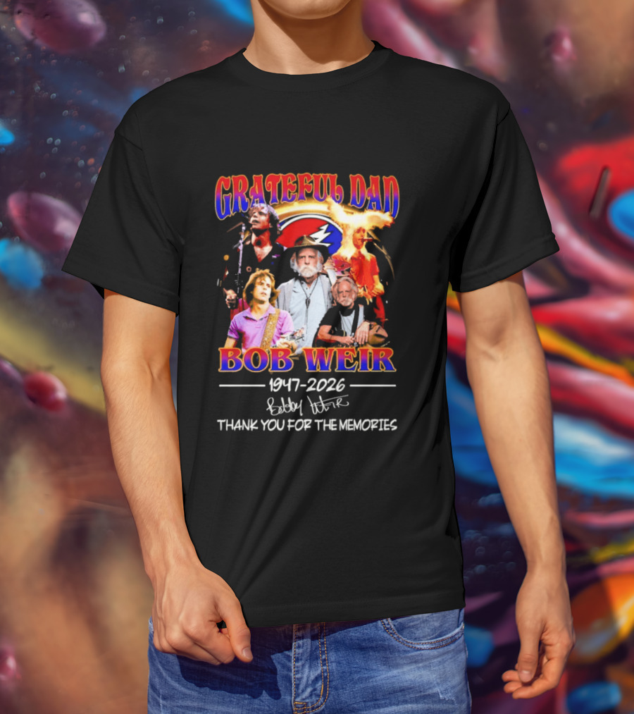 Grateful Dad Bob Weir 1947 2026 Thank You For The Memories T-Shirt