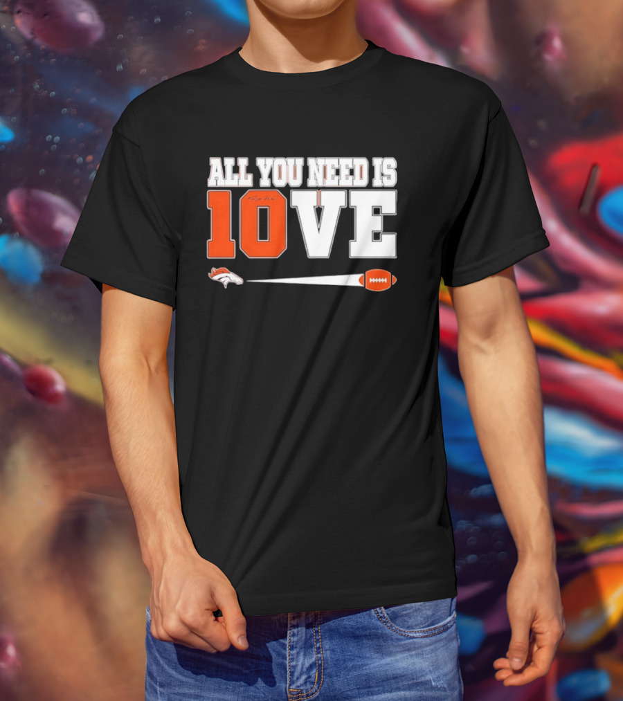 Denver Broncos All You Need Is Love Bo Nix 10 Football T-Shirt