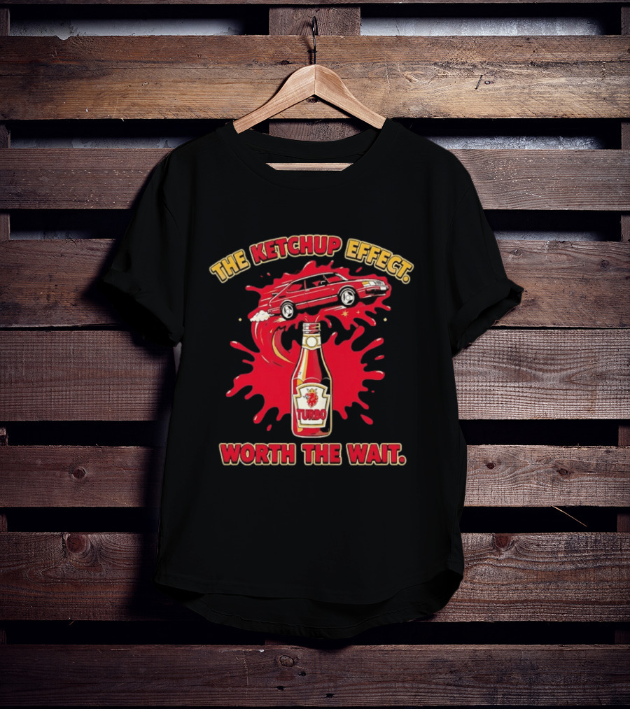 The Ketchup Effect Turbo Worth The Wait Car And Bottle T-Shirt