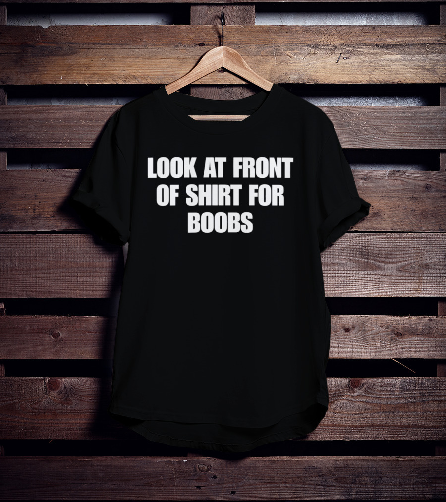 Look At Front Of For Boobs T-Shirt