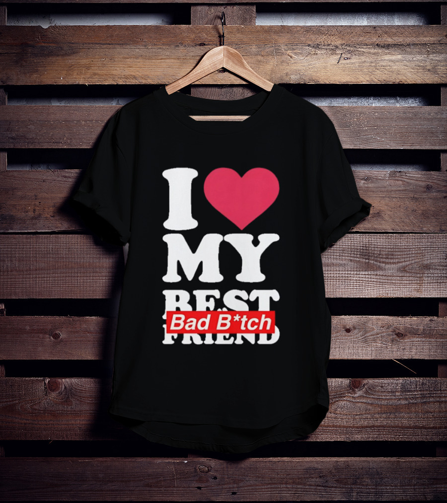I Love My Best Bad B*tch Friend Bold Heart T-Shirt