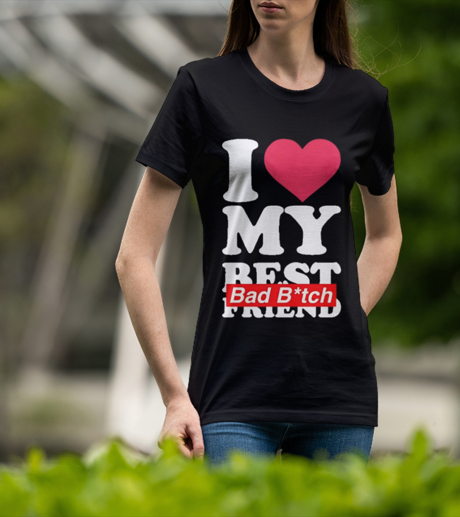 I Love My Best Bad B*tch Friend Bold Heart T-Shirt
