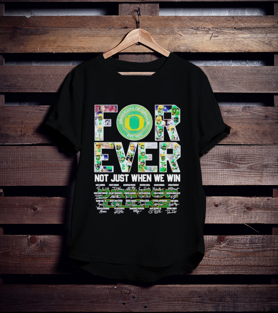 University Of Oregon Ducks Forever Not Just When We Win Signatures T-Shirt