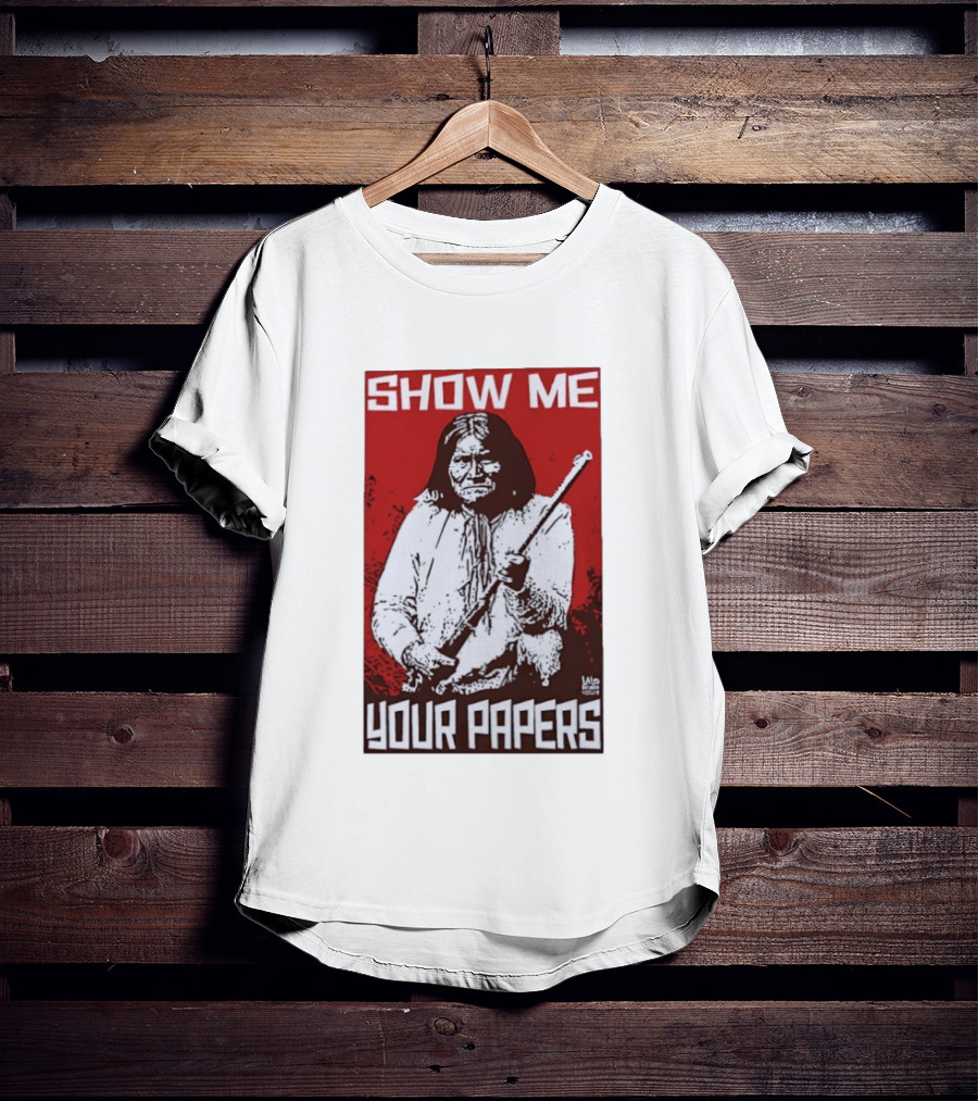 SHOW ME YOUR PAPERS Native American Image T-Shirt