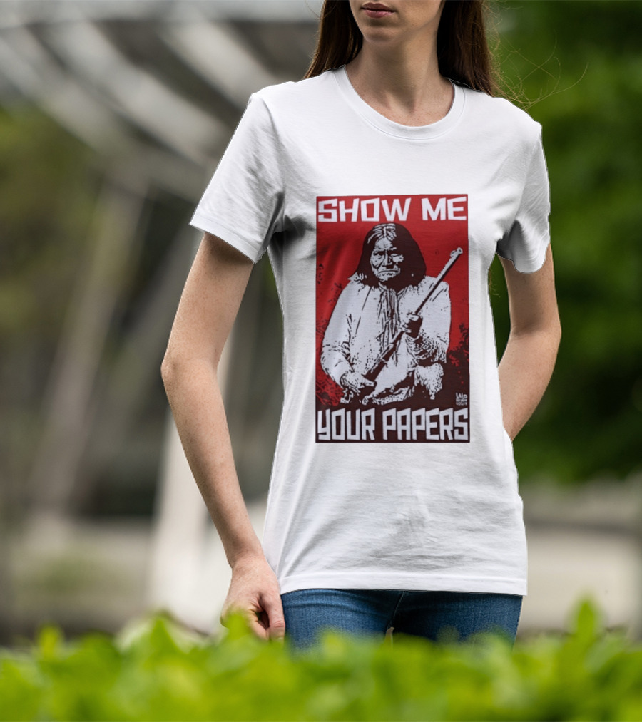 SHOW ME YOUR PAPERS Native American Image T-Shirt