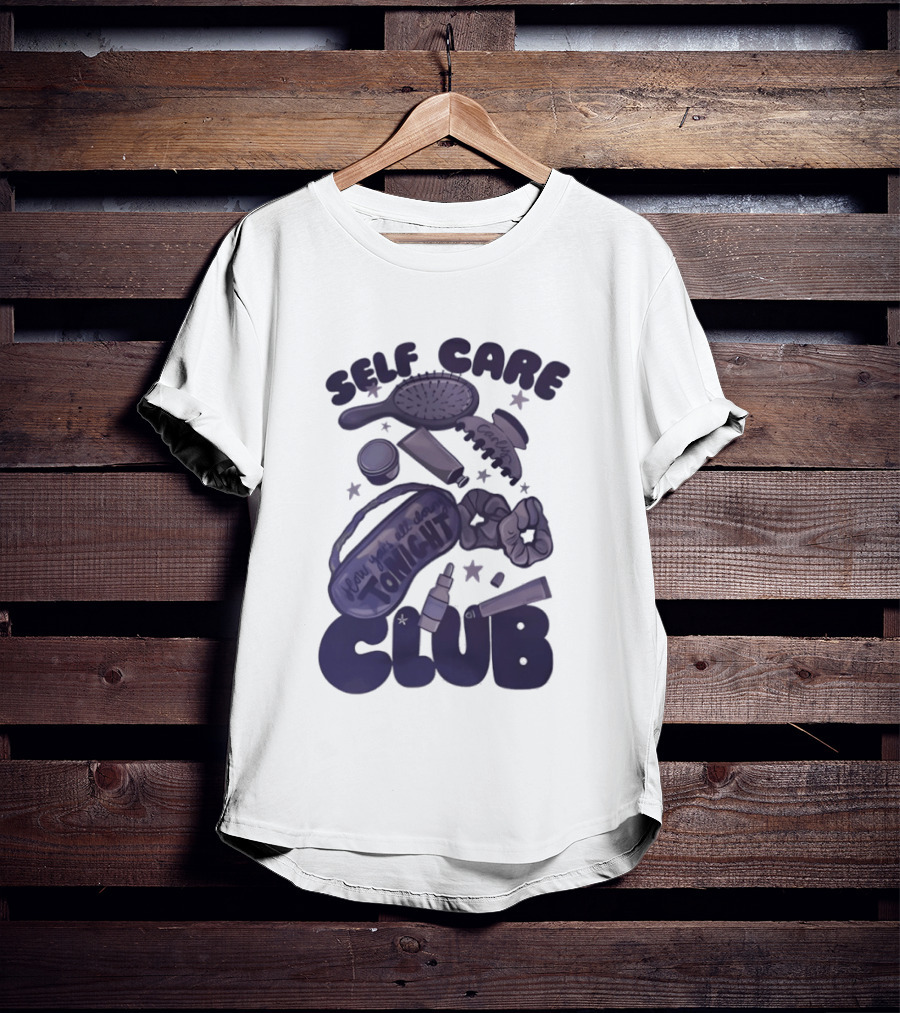 Daddy And Carly Self Care Club How You’s All Cloing Tonight T-Shirt