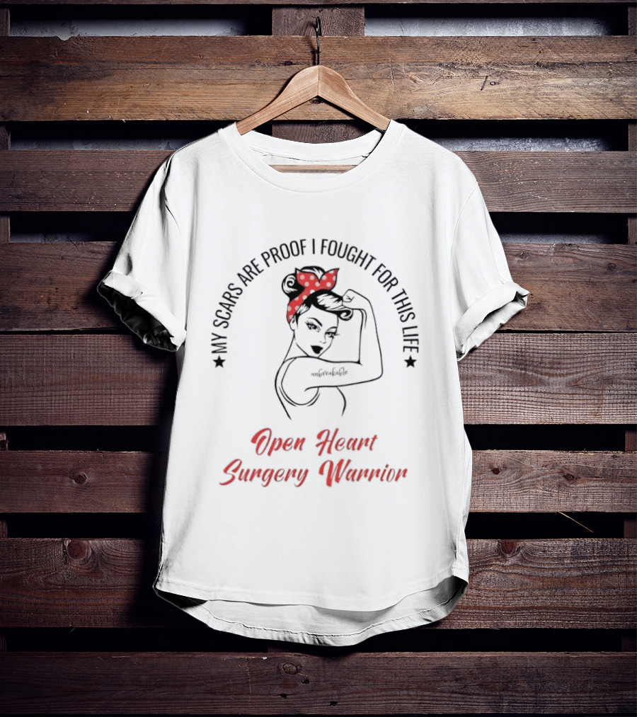 My Scars Are Proof I Fought For This Life Open Heart Surgery Warrior T-Shirt
