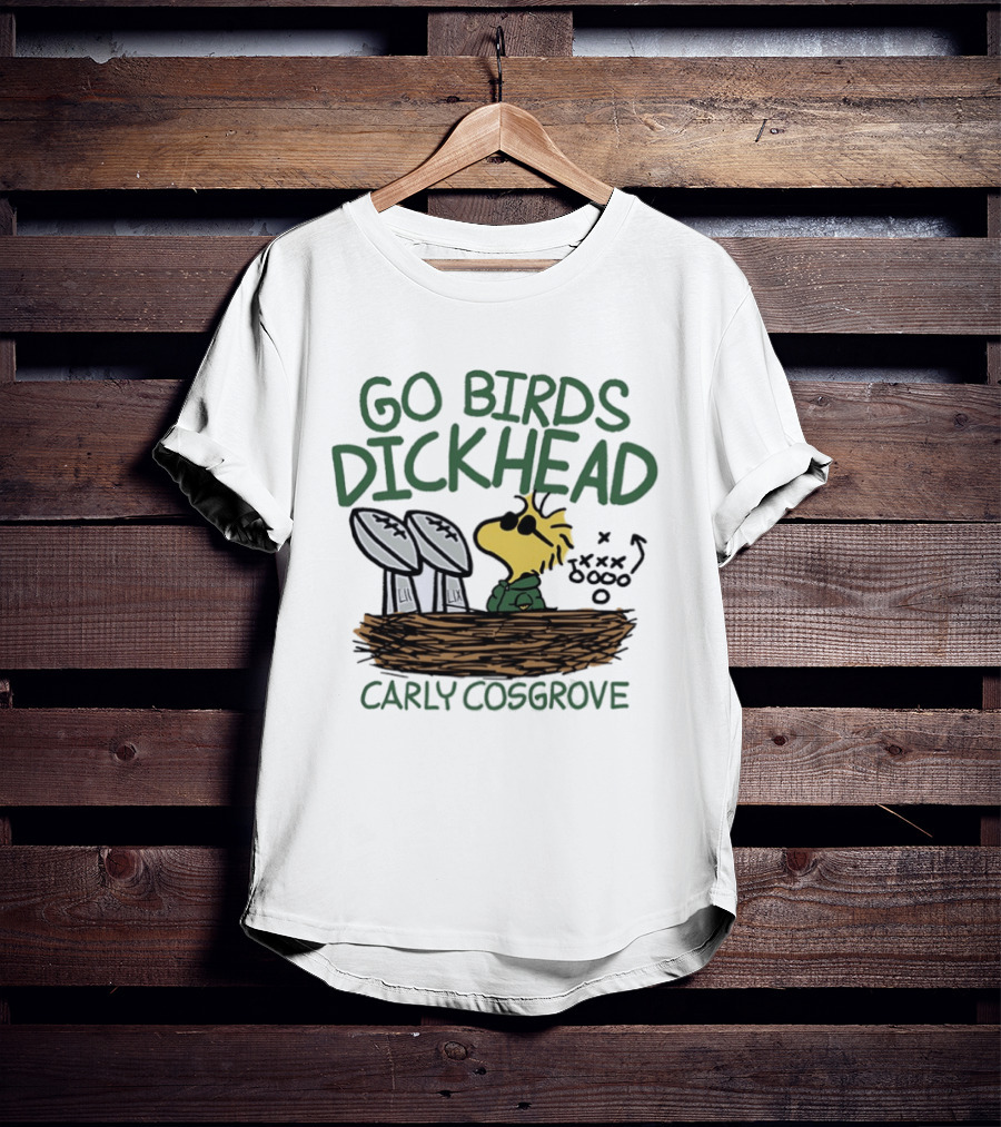 Go Birds Dickhead Woodstock Philadelphia Eagles Carly Cosgrove T-Shirt