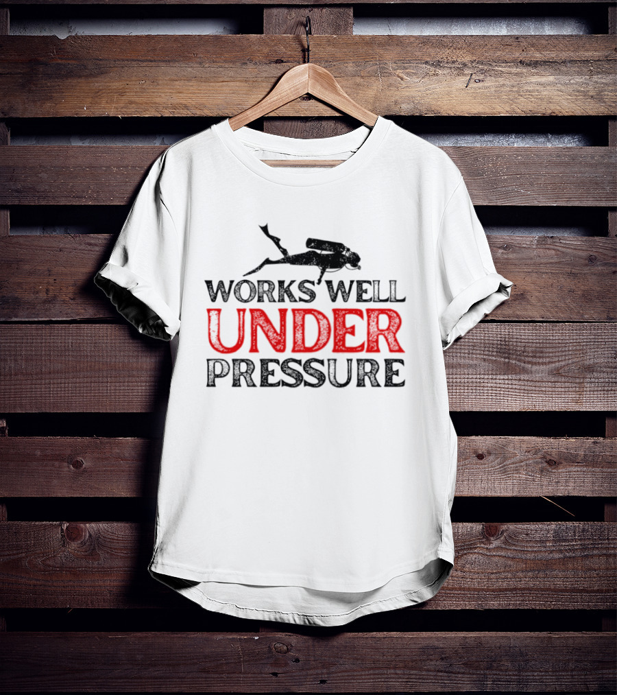 Scuba Diver Works Well Under Pressure T-Shirt