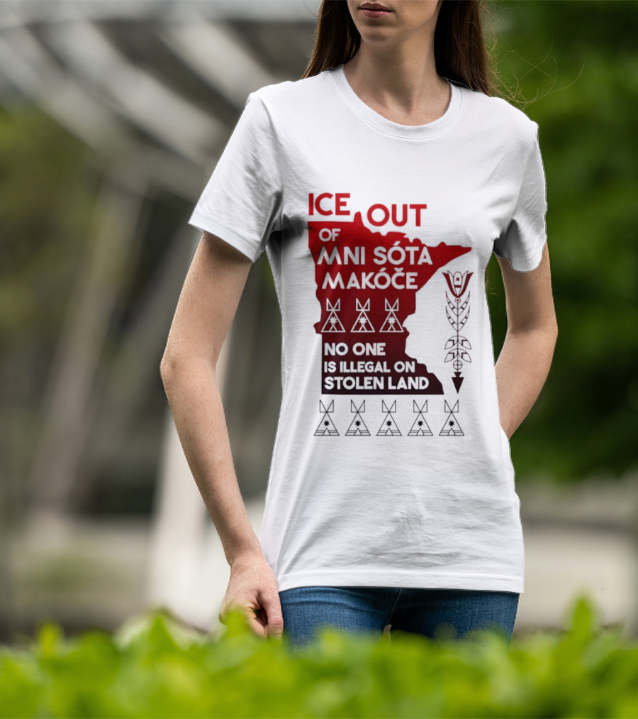 Ice Out Of Mni Sota Makoce No One Is Illegal On Stolen Land Text And Symbols T-Shirt