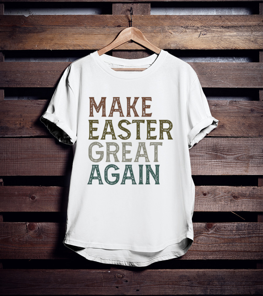 Make Easter Great Again Humor Play On Famous Phrase T-Shirt