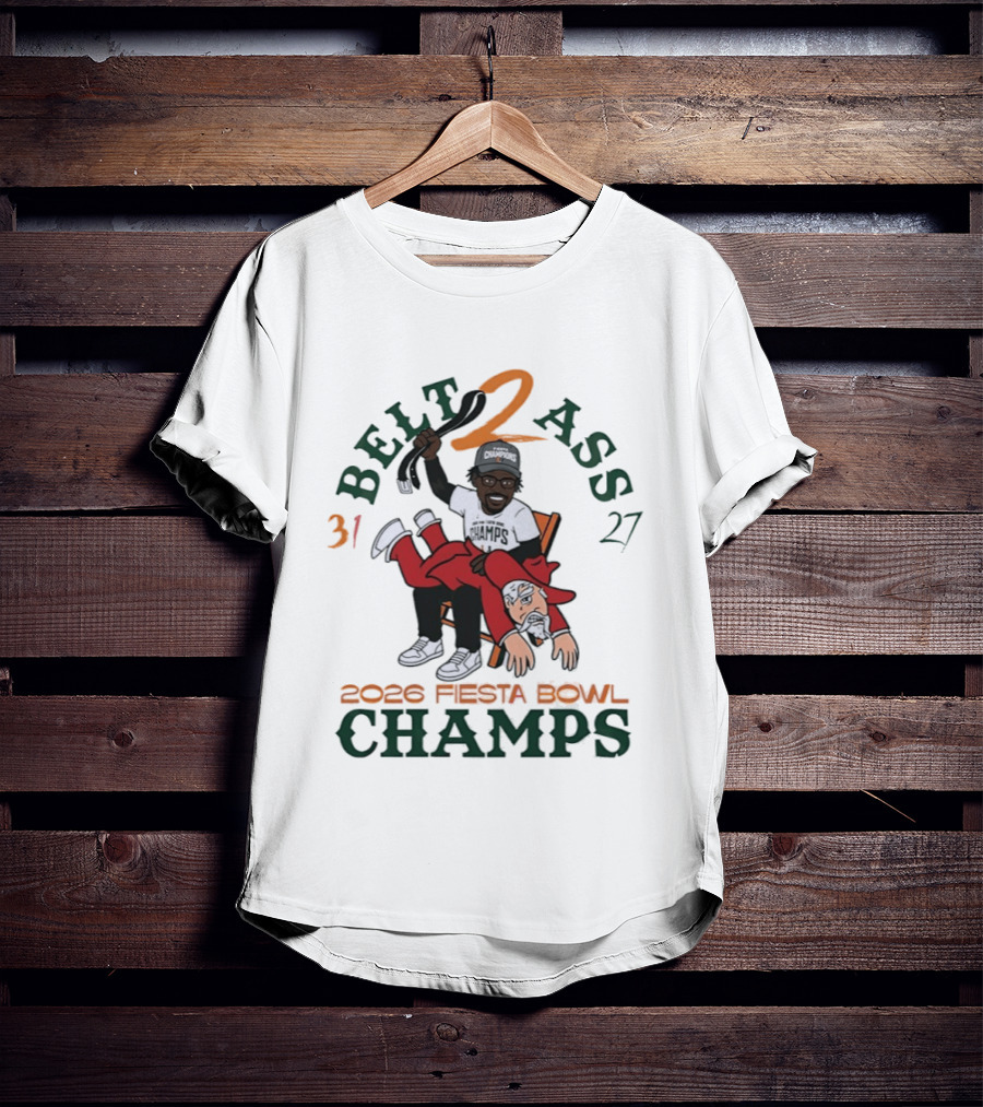 Miami Hurricanes Belt 2 Ass 31 27 Fiesta Bowl 2026 Champs Victory T-Shirt