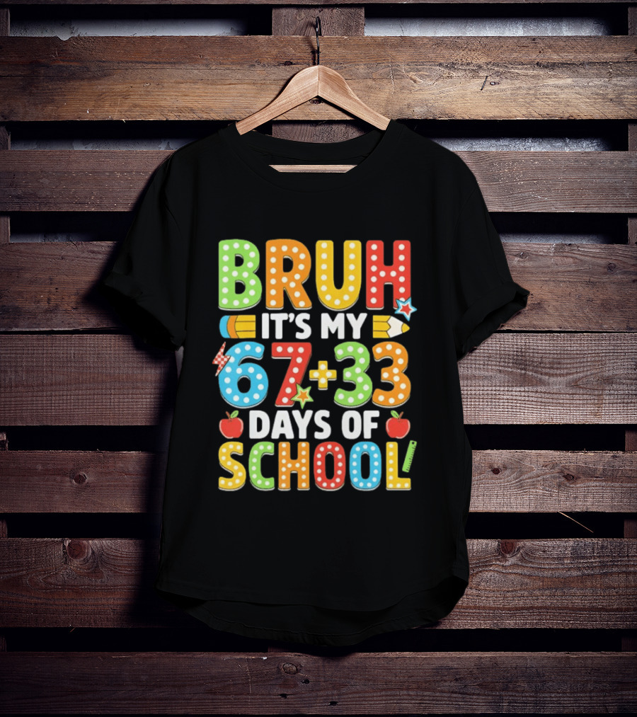 Bruh It’s My 67 33 Days Of School 100th Day T-Shirt