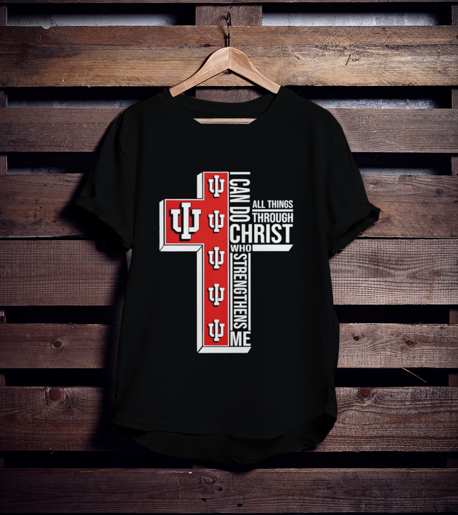 Indiana Hoosiers IU Cross I Can Do All Things Through Christ Who Strengthens Me T-Shirt